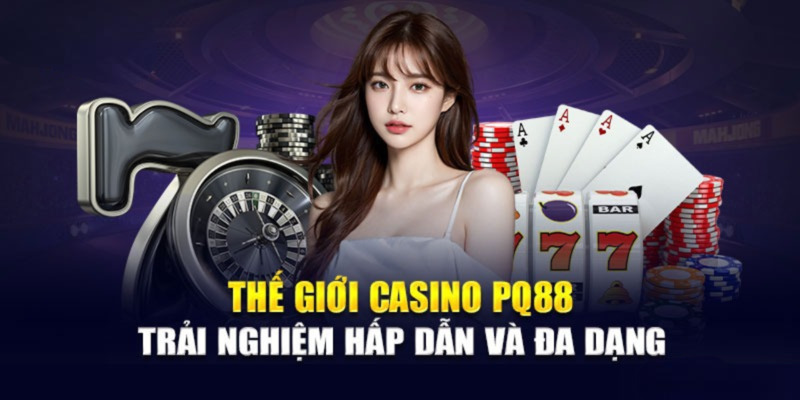 Giới thiệu đôi nét hấp dẫn về sảnh live casino PQ88