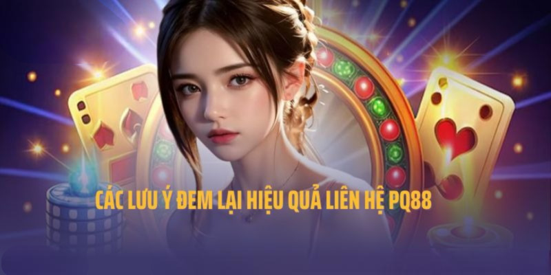 Liên hệ PQ88 để được giải đáp nhanh các thắc mắc hay gặp.