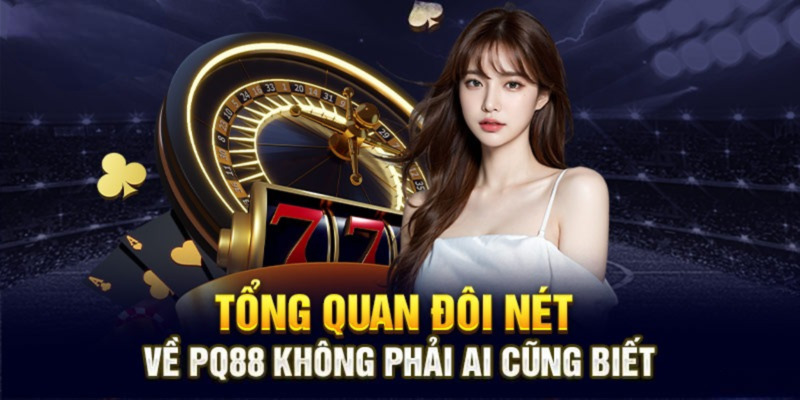 PQ88 - nhà cái cá cược trực tuyến uy tín hàng đầu châu Á năm 2025 